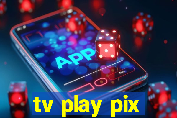 tv play pix